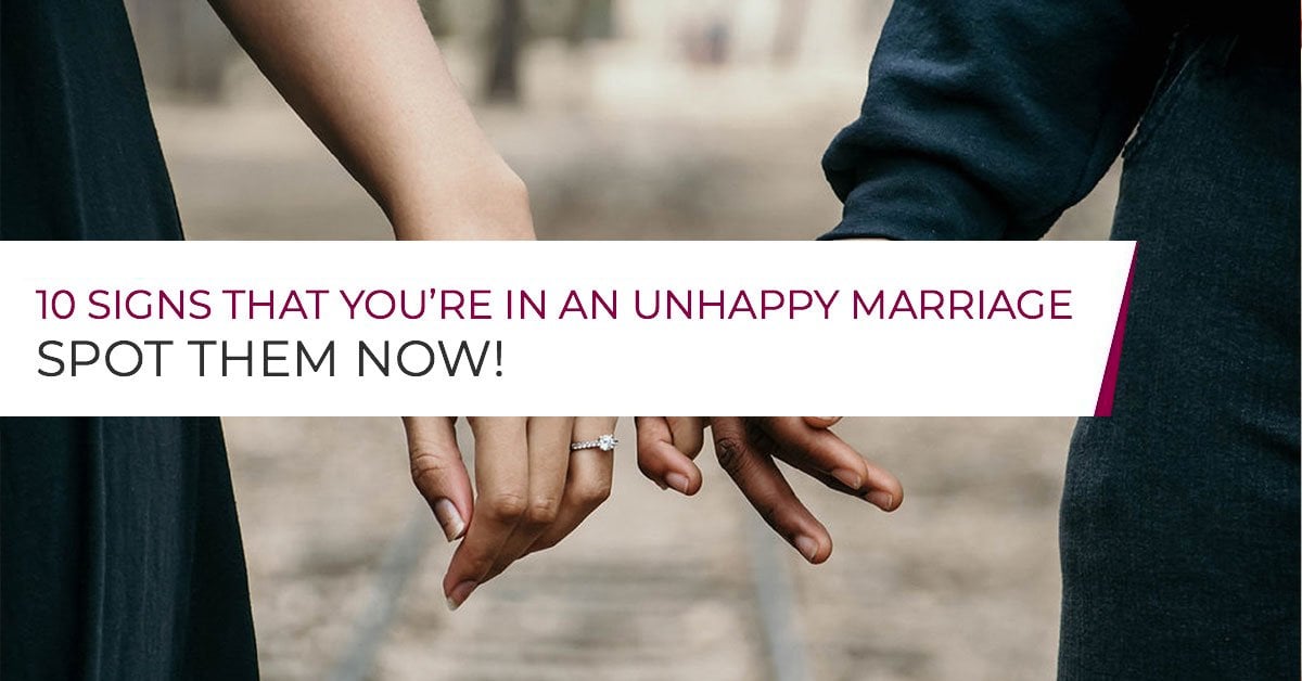 10 Signs That Youre In An Unhappy Marriage Spot Them Now 1303