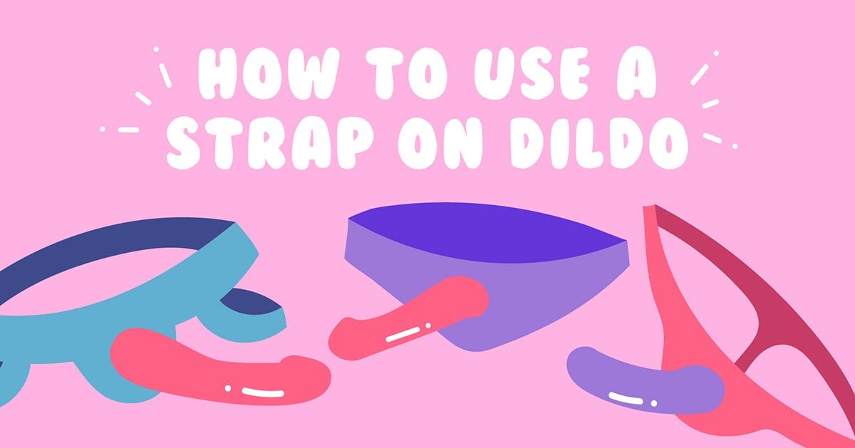 How To Use A Strap On Dildo Its As Easy As 123