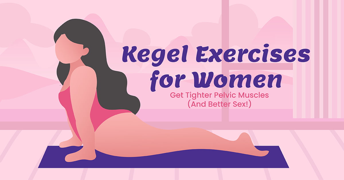 Kegel Exercises For Women Get Tighter Pelvic Muscles And